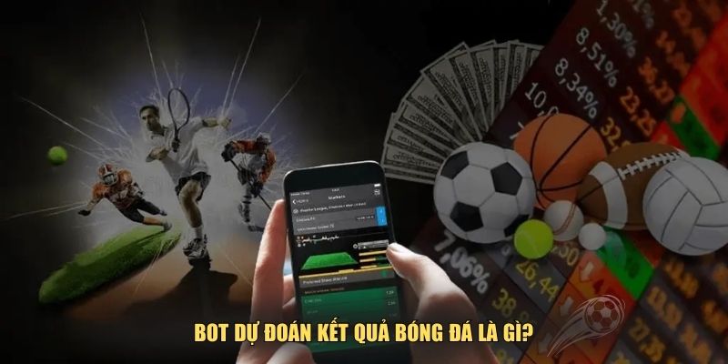 Bot dự đoán kết quả bóng đá là gì?